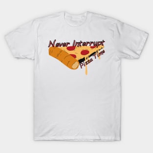 Never Interrupt Pizza Time - Never Stop Me Eating Pizza T-Shirt